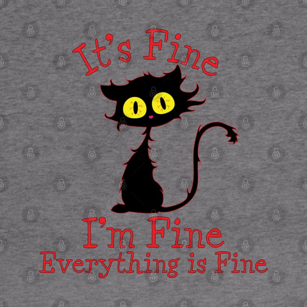 It's Fine I'm Fine Everything Is Fine. Novelty Funny cat by Designs by Darrin